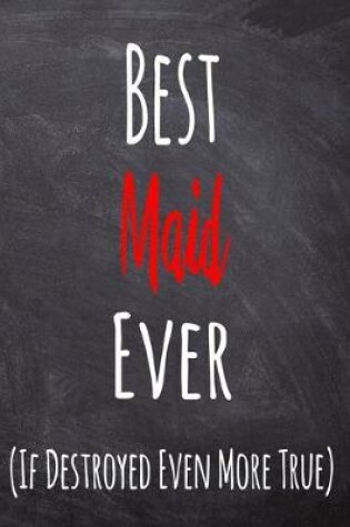 Cover of Best Maid Ever (If Destroyed Even More True)