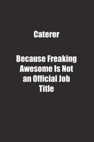 Cover of Caterer Because Freaking Awesome Is Not an Official Job Title.