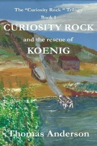 Cover of Curiosity Rock and the Rescue of Koenig