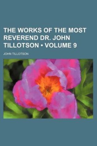 Cover of The Works of the Most Reverend Dr. John Tillotson (Volume 9)