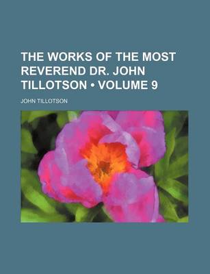 Book cover for The Works of the Most Reverend Dr. John Tillotson (Volume 9)