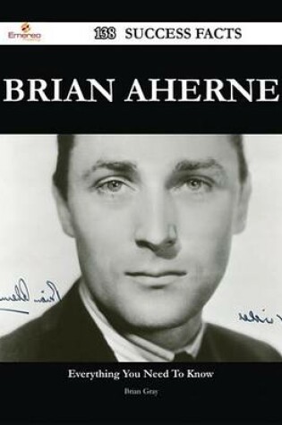 Cover of Brian Aherne 138 Success Facts - Everything You Need to Know about Brian Aherne