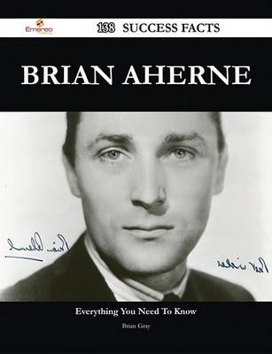 Book cover for Brian Aherne 138 Success Facts - Everything You Need to Know about Brian Aherne