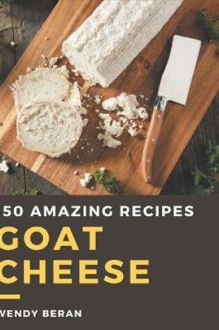 Cover of 150 Amazing Goat Cheese Recipes