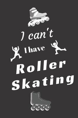 Cover of I can't I have Roller Skating