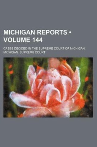 Cover of Michigan Reports (Volume 144); Cases Decided in the Supreme Court of Michigan