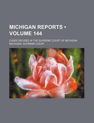 Book cover for Michigan Reports (Volume 144); Cases Decided in the Supreme Court of Michigan