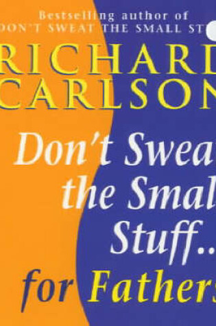 Cover of Don't Sweat the Small Stuff for Fathers