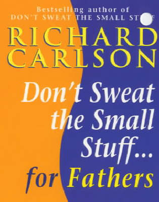 Book cover for Don't Sweat the Small Stuff for Fathers