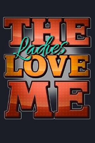 Cover of The Ladies Love Me