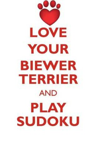 Cover of LOVE YOUR BIEWER TERRIER AND PLAY SUDOKU BIEWER YORKSHIRE TERRIER SUDOKU LEVEL 1 of 15