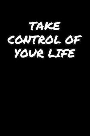 Cover of Take Control Of Your Life