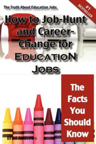 Cover of The Truth about Education Jobs - How to Job-Hunt and Career-Change for Education Jobs - The Facts You Should Know