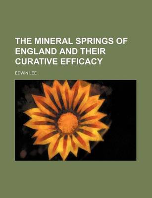 Book cover for The Mineral Springs of England and Their Curative Efficacy