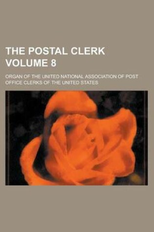 Cover of The Postal Clerk; Organ of the United National Association of Post Office Clerks of the United States Volume 8