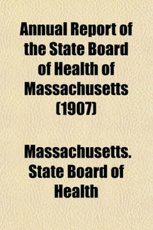 Cover of Annual Report of the State Board of Health of Massachusetts (1907)