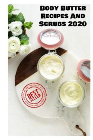 Cover of Body Butter Recipes And Scrubs 2020