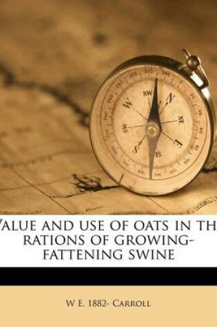 Cover of Value and Use of Oats in the Rations of Growing-Fattening Swine