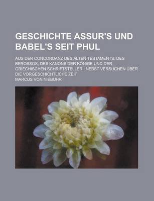 Book cover for Geschichte Assur's Und Babel's Seit Phul; Aus Der Concordanz Des Alten Testaments, Des Berossos, Des Kanons Der Konige Und Der Griechischen Schriftste