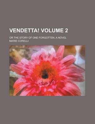 Book cover for Vendetta!; Or the Story of One Forgotten, a Novel Volume 2