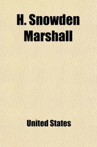 Cover of H. Snowden Marshall; Hearings Before the Committee on the Judiciary, House of Representatives, Sixty-Fourth Congress, First Session, and a Special Sub