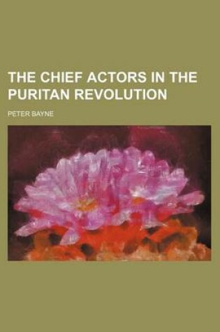 Cover of The Chief Actors in the Puritan Revolution