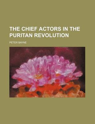 Book cover for The Chief Actors in the Puritan Revolution