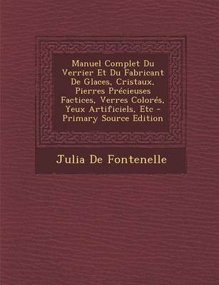 Book cover for Manuel Complet Du Verrier Et Du Fabricant de Glaces, Cristaux, Pierres Precieuses Factices, Verres Colores, Yeux Artificiels, Etc