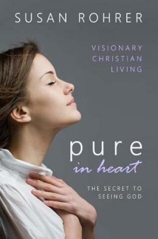 Cover of Pure in Heart - The Secret to Seeing God