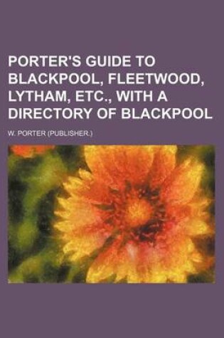 Cover of Porter's Guide to Blackpool, Fleetwood, Lytham, Etc., with a Directory of Blackpool