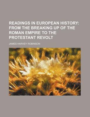 Book cover for Readings in European History; From the Breaking Up of the Roman Empire to the Protestant Revolt