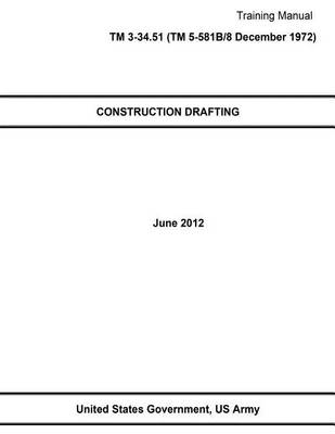 Book cover for Training Manual TM 3-34.51 (TM 5-581B/8 December 1972) CONSTRUCTION DRAFTING June 2012