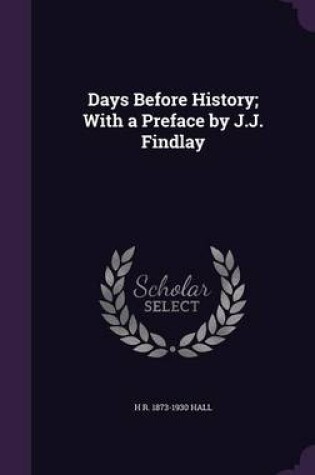 Cover of Days Before History; With a Preface by J.J. Findlay