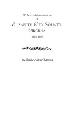 Book cover for Wills and Administrations of Elizabeth City County, Virginia 1688-1800