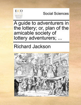 Book cover for A guide to adventurers in the lottery; or, plan of the amicable society of lottery adventurers; ...