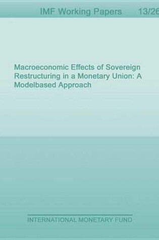 Cover of Macroeconomic Effects of Sovereign Restructuring in a Monetary Union: A Model-Based Approach