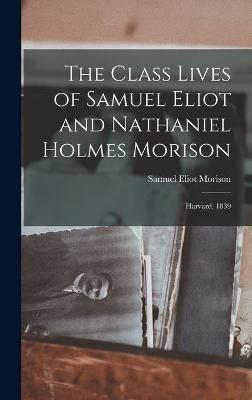 Book cover for The Class Lives of Samuel Eliot and Nathaniel Holmes Morison