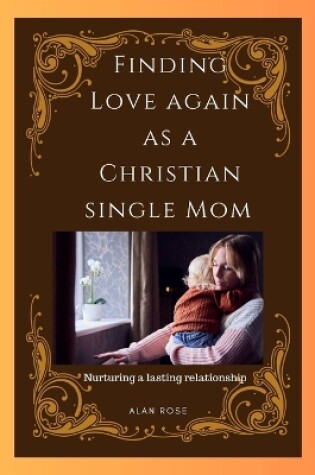 Cover of Finding Love Again As a Christian Single Mom