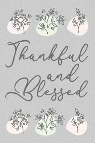 Cover of Thankful and Blessed Cute Flowers Gratitude Journal