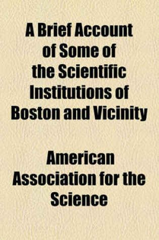 Cover of A Brief Account of Some of the Scientific Institutions of Boston and Vicinity