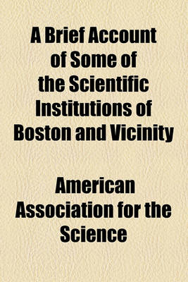 Book cover for A Brief Account of Some of the Scientific Institutions of Boston and Vicinity