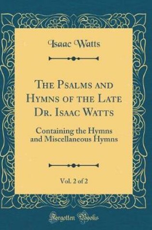 Cover of The Psalms and Hymns of the Late Dr. Isaac Watts, Vol. 2 of 2