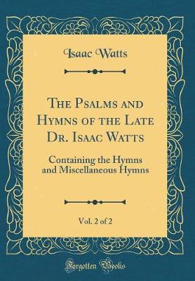 Book cover for The Psalms and Hymns of the Late Dr. Isaac Watts, Vol. 2 of 2