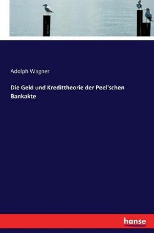 Cover of Die Geld und Kredittheorie der Peel'schen Bankakte