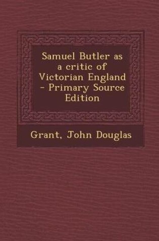 Cover of Samuel Butler as a Critic of Victorian England - Primary Source Edition