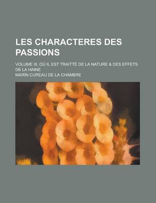 Book cover for Les Characteres Des Passions; Volume III. Ou Il Est Traitte de La Nature & Des Effets de La Haine