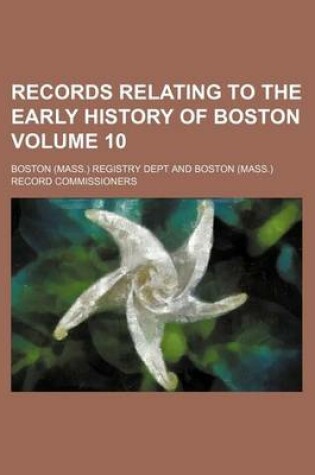 Cover of Records Relating to the Early History of Boston Volume 10