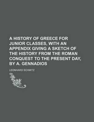 Book cover for A History of Greece for Junior Classes, with an Appendix Giving a Sketch of the History from the Roman Conquest to the Present Day, by A. Gennadios