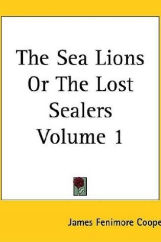 Cover of The Sea Lions or the Lost Sealers Volume 1
