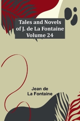 Cover of Tales and Novels of J. de La Fontaine - Volume 24